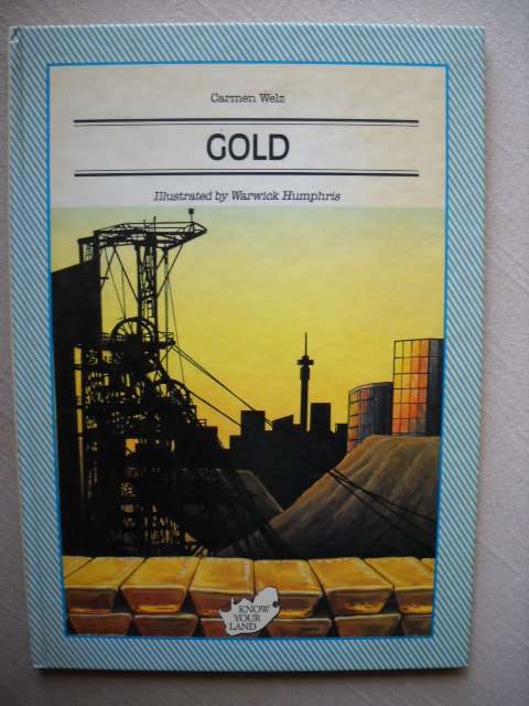 GOLD  by Carmen Welz  Illustrations: Warwick Humphris  First published 1987  (Know Your Land Series)
