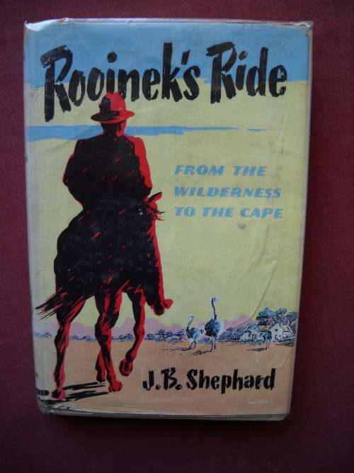 ROOINEK`S RIDE (From the Wilderness to the Cape)  by J.B. Shepherd  First published 1951