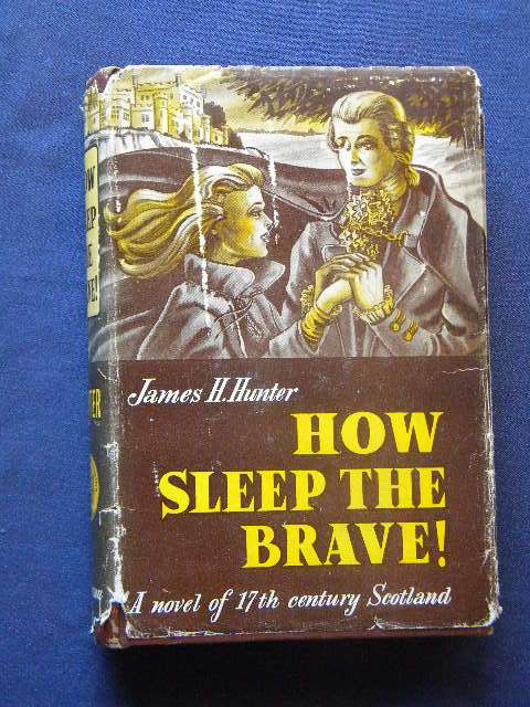 HOW SLEEP THE BRAVE!  by James H. Hunter (17th Century Scotland, rebellion against England)