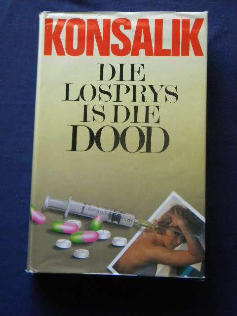 DIE LOSPRYS IS DIE DOOD  deur Heinz G. Konsalik