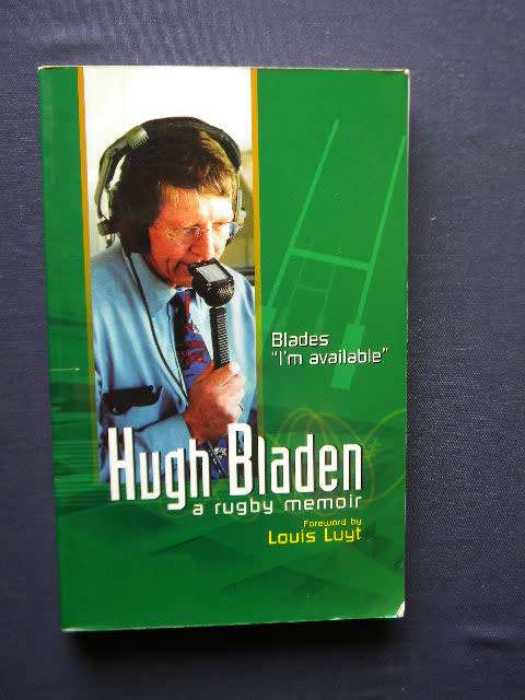 HUGH BLADEN  A rugby memoir  Foreword by Louis Luyt