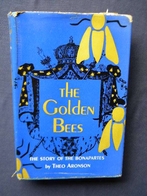 THE GOLDEN BEES  The Story of the Bonapartes  by Theo Aronson