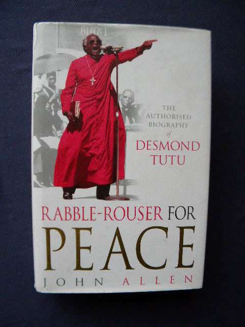 RABBLE-ROUSER FOR PEACE  by John Allen  (Biography of Desmond Tutu)