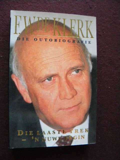 F.W. DE KLERK DIE OUTOBIOGRAFIE: Die laaste trek - 'n nuwe begin