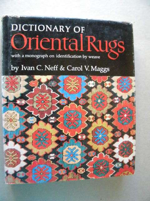 DICTIONARY OF ORIENTAL RUGS  by Ivan C. Neff and Carol V. Maggs
