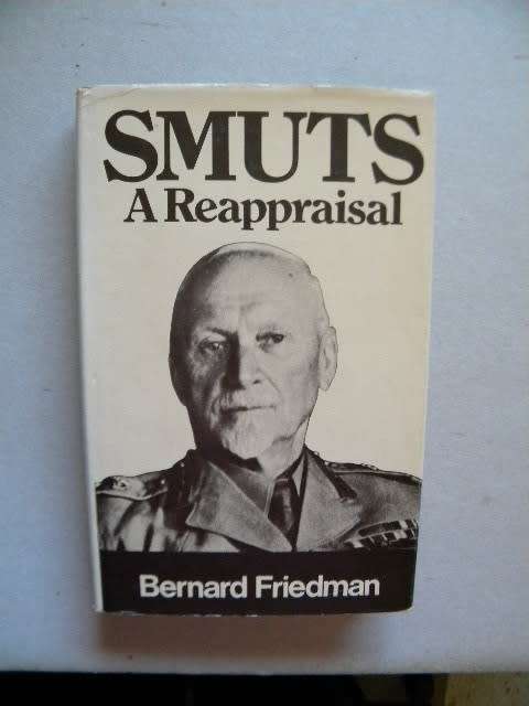 SMUTS  A Reappraisal  by Bernard Friedman