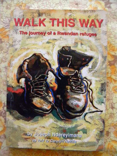 WALK THIS WAY  The journey of a Rwandan refugee  by Joseph Ndereyimana