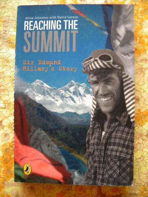 REACHING THE SUMMIT Sir Edmund Hillary`s Story  by Alexa Johnston with David Larsen