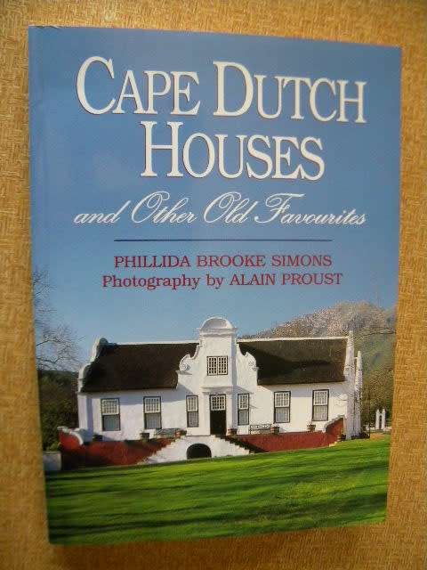 CAPE DUTCH HOUSES AND OTHER OLD FAVOURITES  by Phillida B Simons  Photography: Alain Proust