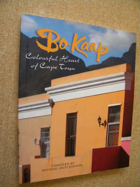 BO-KAAP  Colourful Heart of Cape Town  Compiled by Michael Hutchinson