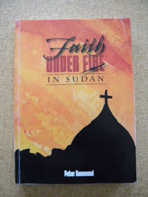 FAITH UNDER FIRE IN SUDAN  by Peter Hammond (Africa`s Forgotten War)