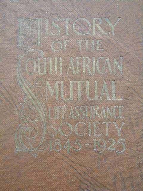 HISTORY OF THE SOUTH AFRICAN MUTUAL LIFE ASSURANCE SOCIETY  1845 - 1925  (AFRICANA)