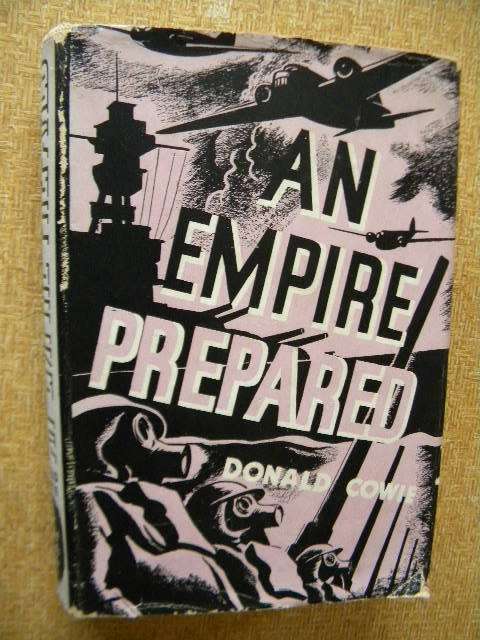 AN EMPIRE PREPARED  by Donald Cowie (Was Britain prepared before WW11)