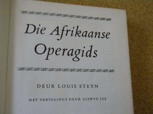 DIE AFRIKAANSE OPERAGIDS  deur Louis Steyn  Vertalings: Alewyn Lee