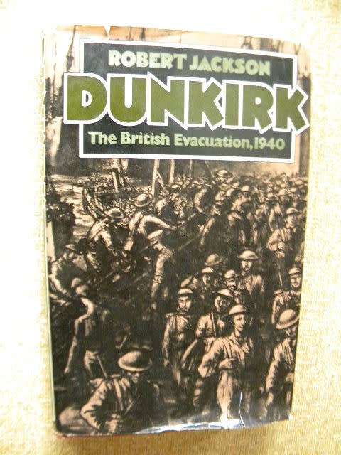 DUNKIRK  The British Evacuation, 1940  by Robert Jackson (WWII)