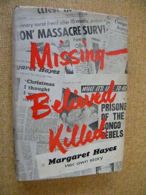 MISSING - BELIEVED KILLED  by Margaret Hayes (Her own story)