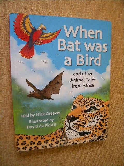 WHEN BAT WAS A BIRD and other Animal Tales from Africa  by Nick Greaves  Illus: David du Plessis