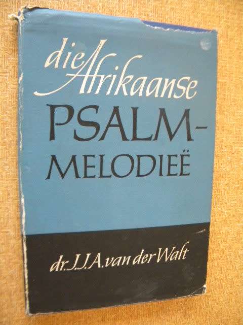 DIE AFRIKAANSE PSALMMELODIEE deur  dr. J. J. A. van der Walt