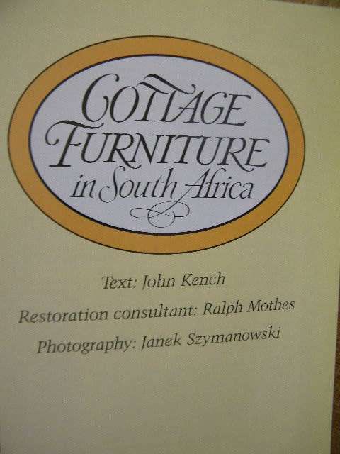 COTTAGE FURNITURE IN SOUTH AFRICA  Text: John Kench  Restoration Consultant: Ralph Mothes