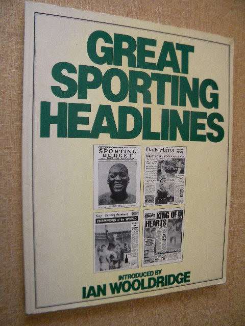 GREAT SPORTING HEADLINES  Introduced by Ian Wooldridge