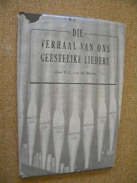 DIE VERHAAL VAN ONS GEESTELIKE LIEDERE  deur P. C. van der Merwe