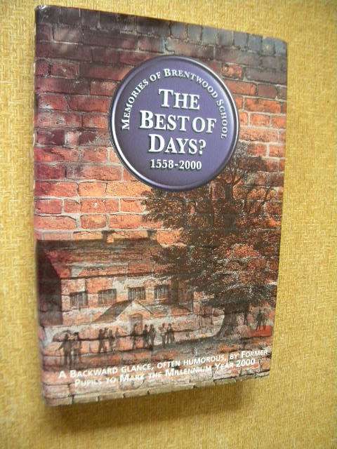 THE BEST OF DAYS? MEMORIES OF BRENTWOOD SCHOOL 1588-2000  by John Wolters and Kerry Stephenson