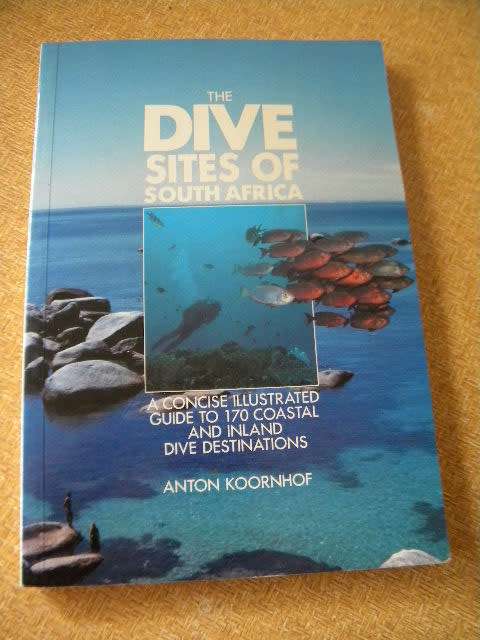 THE DIVE SITES OF SOUTH AFRICA  Guide to 170 coastal and inland dive destinations by Anton Koornhof