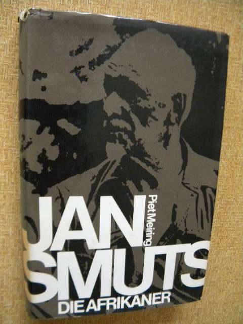 JAN SMUTS DIE AFRIKANER  deur Piet Meiring