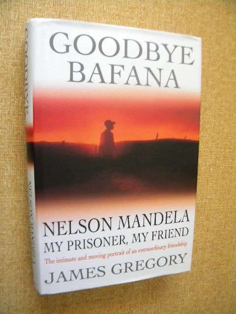 GOODBYE BAFANA  Nelson Mandela my prisoner, my friend  by James Gregory