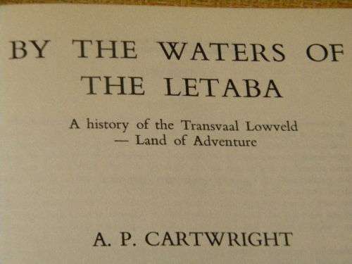BY THE WATERS OF THE LETABA  by A. P. Cartwright  A History of the Transvaal Lowveld