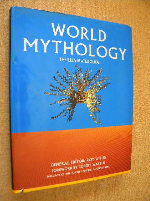 WORLD MYTHOLOGY  The Illustrated Guide  by Roy Willis  Foreword: Robert Walter