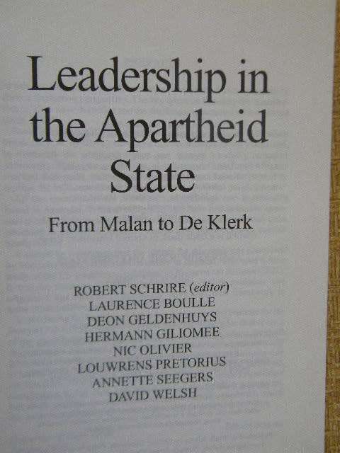 LEADERSHIP IN THE APARTHEID STATE - from Malan to De Klerk by Robert Schrire