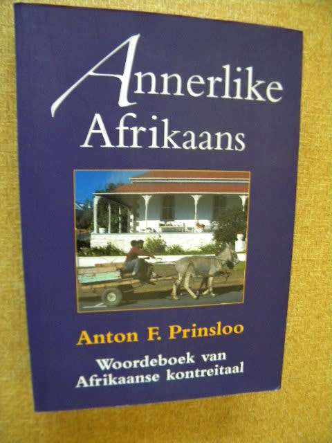 ANNERLIKE AFRIKAANS  deur Anton F. Prinsloo  (Woordeboek van Afrikaanse kontreitaal)