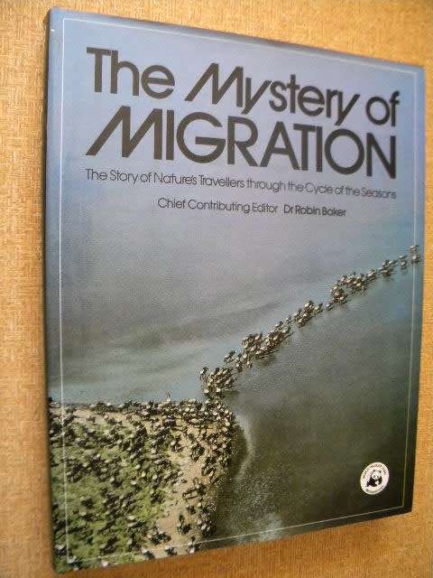 THE MYSTERY OF MIGRATION  Editor: Dr. Robin Baker