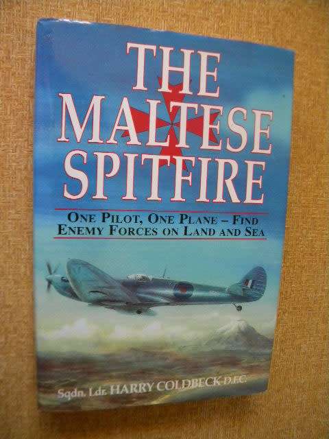 THE MALTESE SPITFIRE One Pilot, One Plane  by Sqdn.Ldr. H  Coldbeck D>F.C.