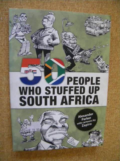 PEOPLE WHO STUFFED UP SOUTH AFRICA by Alexander Parker Cartoons by Zapiro