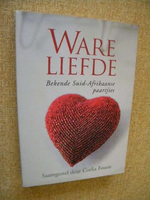 WARE LIEFDE Bekende Suid-Afrikaanse paartjies  Samesteller: Corlia Fourie