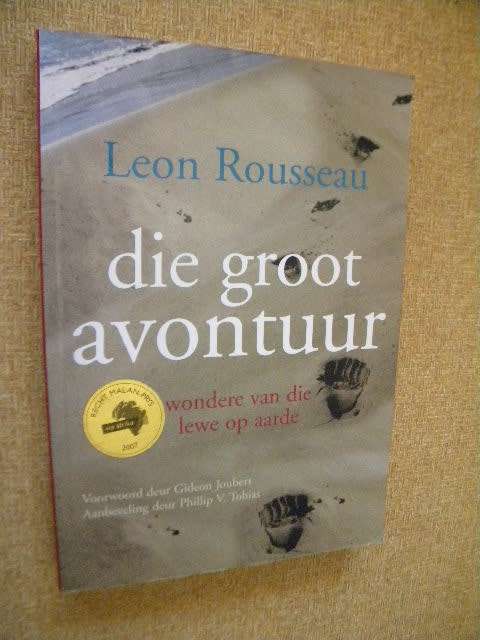 DIE GROOT AVONTUUR - wondere van die lewe op aarde  deur Leon Rousseau