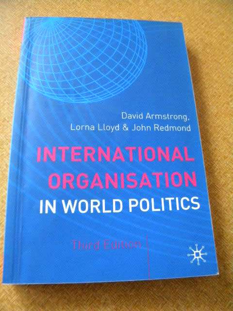 INTERNATIONAL ORGANISATION IN WORLD POLITICS  by David Armstrong, Lorna Lloyd and John Redmond