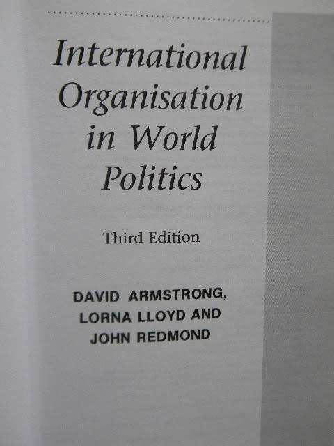 INTERNATIONAL ORGANISATION IN WORLD POLITICS  by David Armstrong, Lorna Lloyd and John Redmond