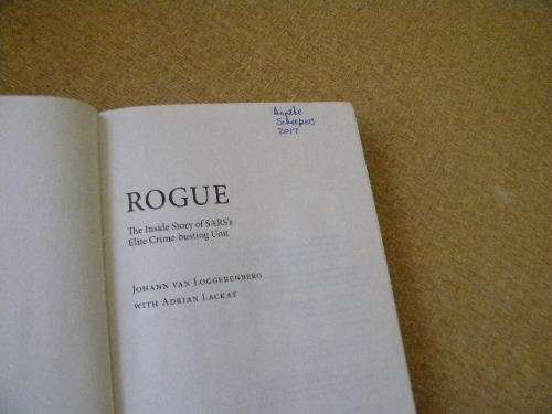 ROGUE The Inside Story of SARS`s Elite Crime-busting Unit  by Johan v Loggerenberg and Adrian Lackay