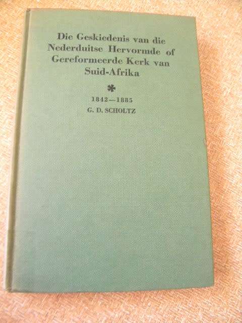GESK VAN DIE NEDERDUITSE HERVORMDE OF GEREFORMEERDE KERK VAN SA 1842-1885 deur GD Scholtz
