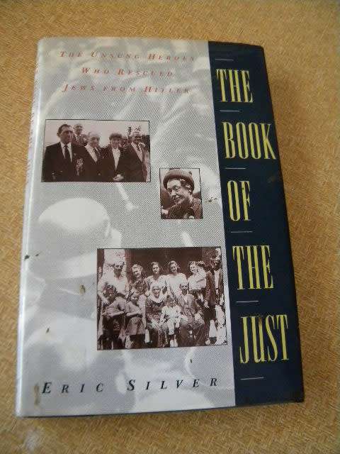 THE BOOK OF THE JUST  The unsung heroes who rescued Jews from Hitler  by Eric Silver