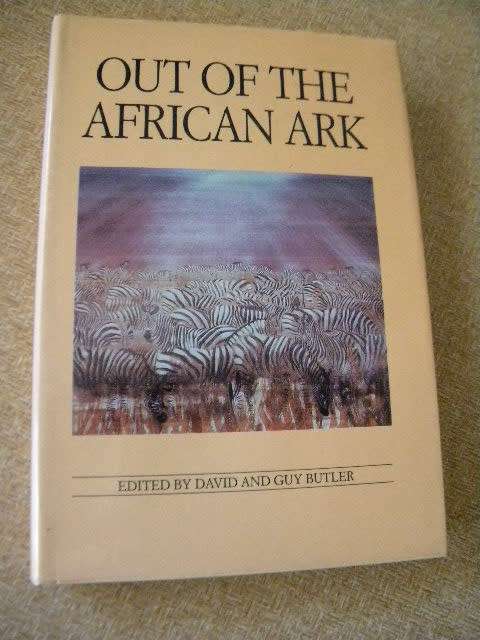 OUT OF THE AFRICAN ARK Edited by David and Guy Butler