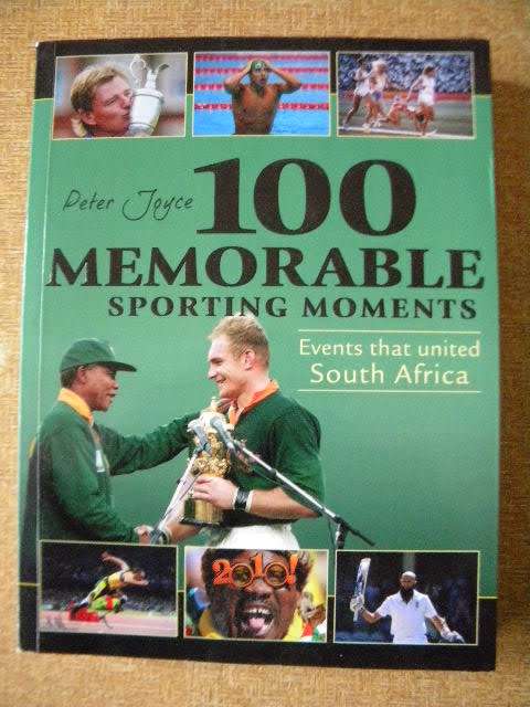 100 MEMORABLE SPORTING MOMENTS, Events that united South Africa by Peter Joyce