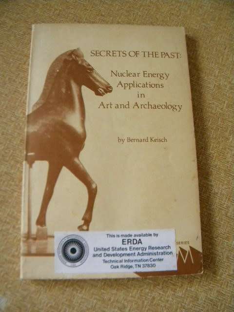 SECRETS OF THE PAST: Nuclear Energy Applications in Art and Archaeology  by Bernard Keisch
