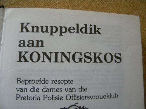 KNUPPELDIK AAN KONINGSKOS  Beproefde resepte van Pretoria Polisie Offisiersvroueklub