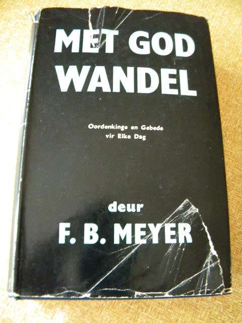 MET GOD WANDEL  Oordenkings en Gebede vir Elke Dag  deur F. B. Meyer