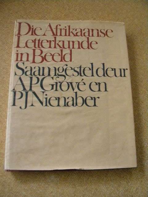 DIE AFRIKAANSE LETTERKUNDE IN BEELD  Samestellers: A.P. Grove en P.J. Nienaber