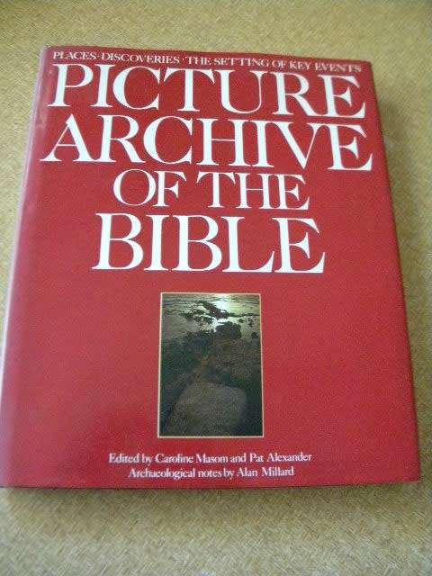 PICTURE ARCHIVE OF THE BIBLE  Editors: Caroline Mason and Pat Alexander